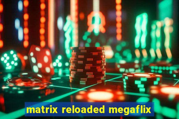 matrix reloaded megaflix